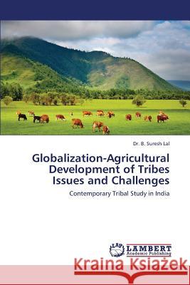 Globalization-Agricultural Development of Tribes Issues and Challenges Lal B. Suresh 9783659433016 LAP Lambert Academic Publishing - książka