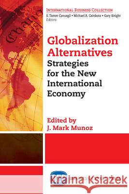 Globalization Alternatives: Strategies for the New International Economy J. Mark Munoz 9781631577789 Business Expert Press - książka