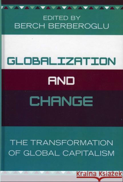 Globalization and Change: The Transformation of Global Capitalism Berberoglu, Berch 9780739108987 Lexington Books - książka