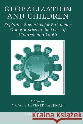 Globalization and Children: Exploring Potentials for Enhancing Opportunities in the Lives of Children and Youth Kaufman, Natalie Hevener 9780306473685 Kluwer Academic/Plenum Publishers - książka