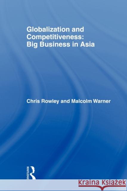 Globalization and Competitiveness: Big Business in Asia Rowley, Chris 9780415360067 Routledge - książka