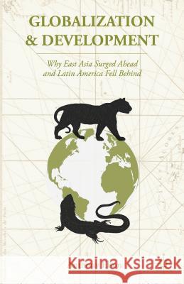 Globalization and Development: Why East Asia Surged Ahead and Latin America Fell Behind Elson, Anthony 9781137538543 PALGRAVE MACMILLAN - książka