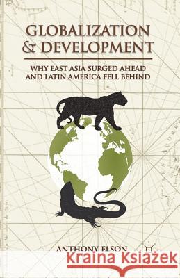 Globalization and Development: Why East Asia Surged Ahead and Latin America Fell Behind Elson, Anthony 9781349445844 Palgrave MacMillan - książka