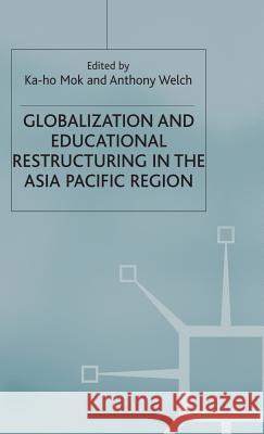 Globalization and Educational Restructuring in the Asia Pacific Region Ka-Ho Mok Anthony Welch Bryant Welch 9780333770733 Palgrave MacMillan - książka