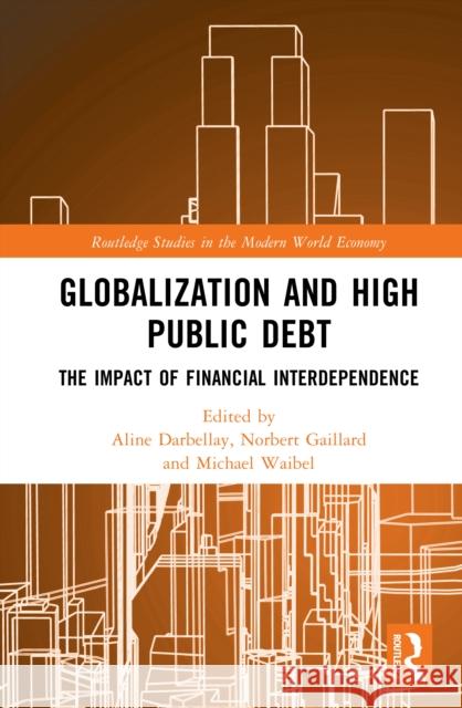 Globalization and High Public Debt: The Impact of Financial Interdependence Aline Darbellay Norbert Gaillard Michael Waibel 9781032949178 Routledge - książka