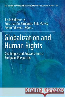 Globalization and Human Rights: Challenges and Answers from a European Perspective Jesús Ballesteros, Encarnación Fernández Ruiz-Gálvez, Pedro Talavera 9789400797840 Springer - książka
