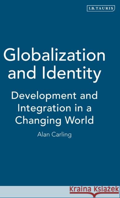 Globalization and Identity: Development and Integration in a Changing World Carling, Alan 9781850438489 I B TAURIS & CO LTD - książka