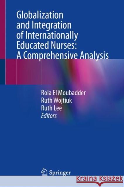 Globalization and Integration of Internationally Educated Nurses: A Comprehensive Analysis Rola E Ruth Wojtiuk Ruth Lee 9783032011053 Springer - książka