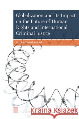 Globalization and Its Impact on the Future of Human Rights and International Criminal Justice M. Cherif Bassiouni   9781780683300 Intersentia Ltd - książka