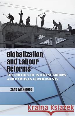 Globalization and Labour Reforms: The Politics of Interest Groups and Partisan Governments Zaad (Assistant Professor Mahmood 9780199475278 OUP India - książka