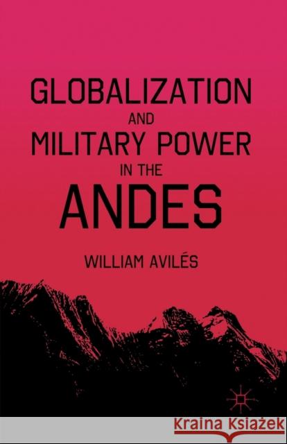 Globalization and Military Power in the Andes William Aviles W. Aviles 9781349288298 Palgrave MacMillan - książka