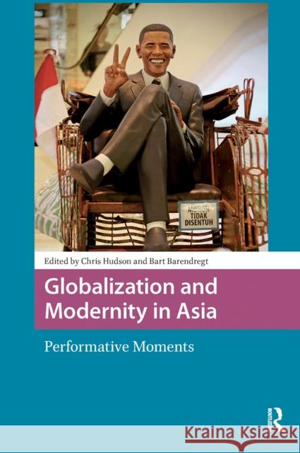 Globalization and Modernity in Asia: Performative Moments Chris Hudson Bart Barendregt 9781041180425 Routledge - książka