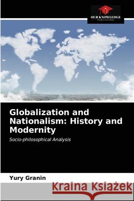 Globalization and Nationalism: History and Modernity Yury Granin 9786203348095 Our Knowledge Publishing - książka