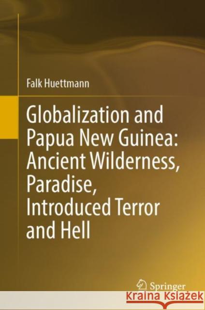 Globalization and Papua New Guinea: Ancient Wilderness, Paradise, Introduced Terror and Hell Falk Huettmann Moriz Steiner 9783031202612 Springer - książka