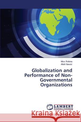 Globalization and Performance of Non-Governmental Organizations Robina Miss                              Nawaz Allah 9783659787850 LAP Lambert Academic Publishing - książka