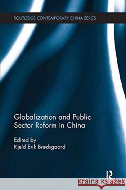 Globalization and Public Sector Reform in China Kjeld Erik Brodsgaard 9780415788069 Routledge - książka