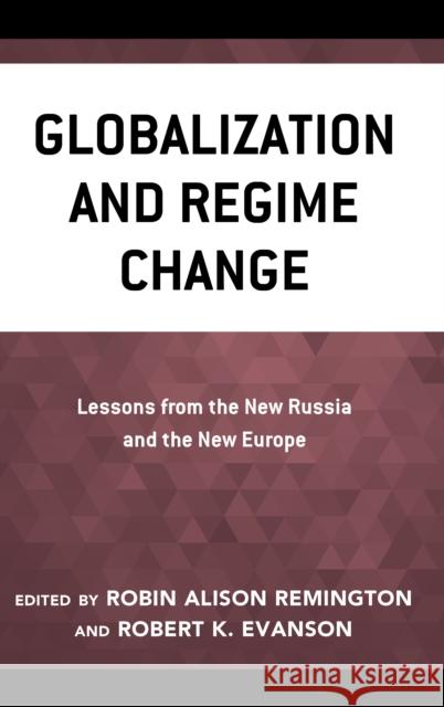 Globalization and Regime Change: Lessons from the New Russia and the New Europe Remington, Robin Alison 9780742518049 Rowman & Littlefield - książka