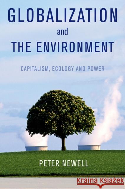 Globalization and the Environment: Capitalism, Ecology & Power Newell, Pete 9780745647227 Polity Press - książka