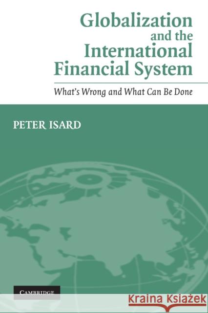 Globalization and the International Financial System: What's Wrong and What Can Be Done Isard, Peter 9780521605076 Cambridge University Press - książka