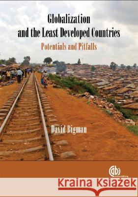 Globalization and the Least Developed Countries: Potentials and Pitfalls Bigman, David 9781845933081 CABI Publishing - książka