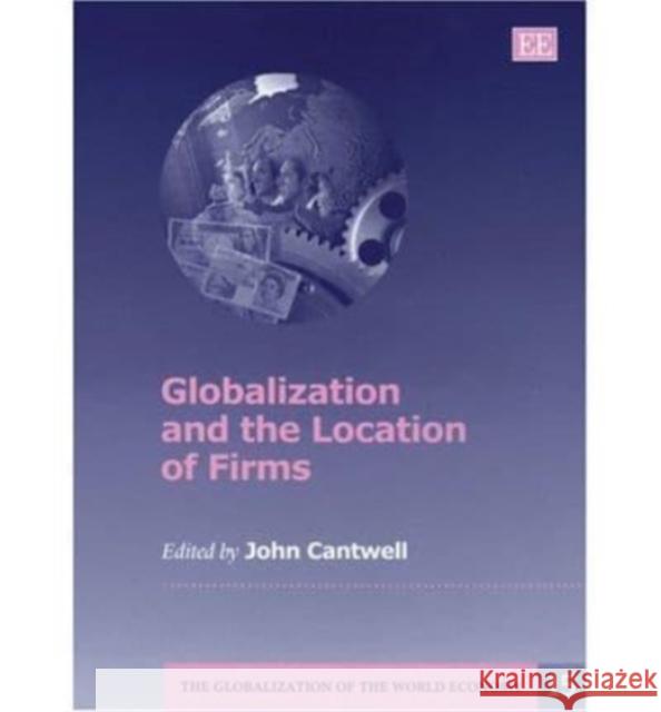 Globalization and the Location of Firms John Cantwell 9781843764267 Edward Elgar Publishing Ltd - książka