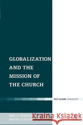 Globalization and the Mission of the Church Neil J. Ormerod Shane Clifton Neil J. Ormerod 9780567349071 T&t Clark Int'l - książka