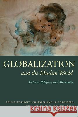 Globalization and the Muslim World: Culture, Religion, and Modernity Schaebler, Birgit 9780815630241 Syracuse University Press - książka