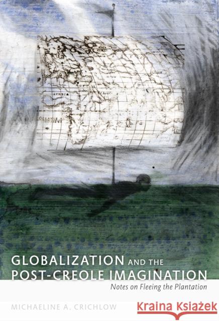 Globalization and the Post-Creole Imagination: Notes on Fleeing the Plantation Northover, Patricia Marie 9780822344278  - książka