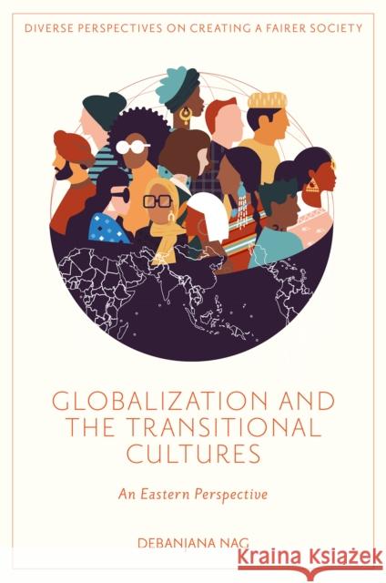 Globalization and the Transitional Cultures: An Eastern Perspective Debanjana Nag 9781836085874 Emerald Publishing Limited - książka