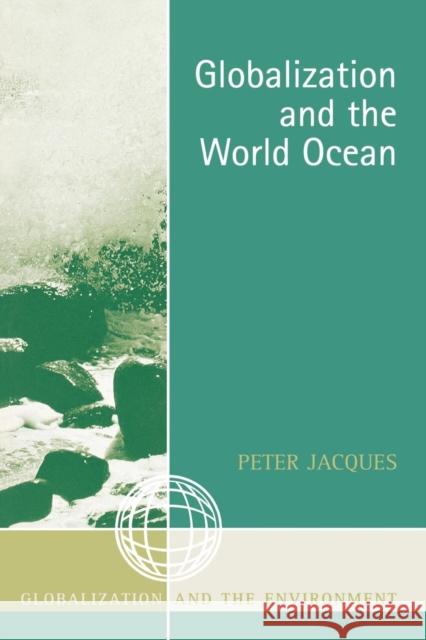 Globalization and the World Ocean Peter Jacques 9780759105850 Altamira Press - książka