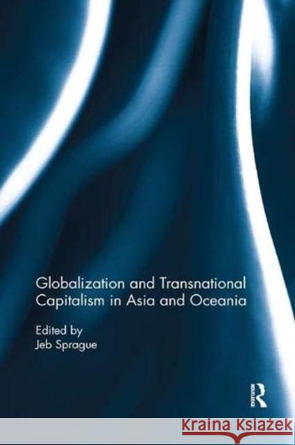 Globalization and Transnational Capitalism in Asia and Oceania Jeb Sprague (University of Carlifornia,    9781138316904 Routledge - książka