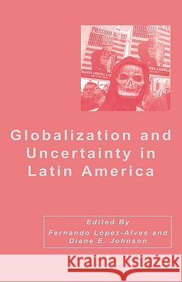 Globalization and Uncertainty in Latin America Fernando Lopez-Alves Diane E. Johnson 9781403978936 Palgrave MacMillan - książka