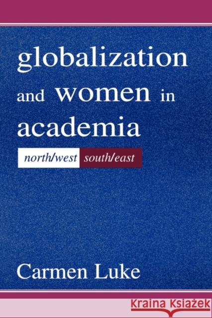 Globalization and Women in Academia: North/West-South/East Luke, Carmen 9780805836691 Lawrence Erlbaum Associates - książka