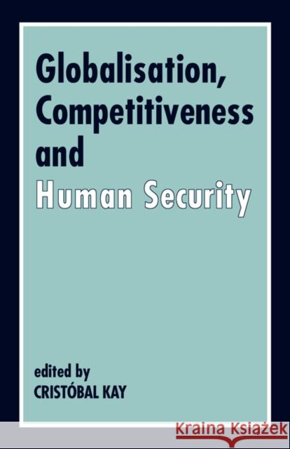 Globalization, Competitiveness and Human Security Cristobal Kay 9780714643922 Frank Cass Publishers - książka
