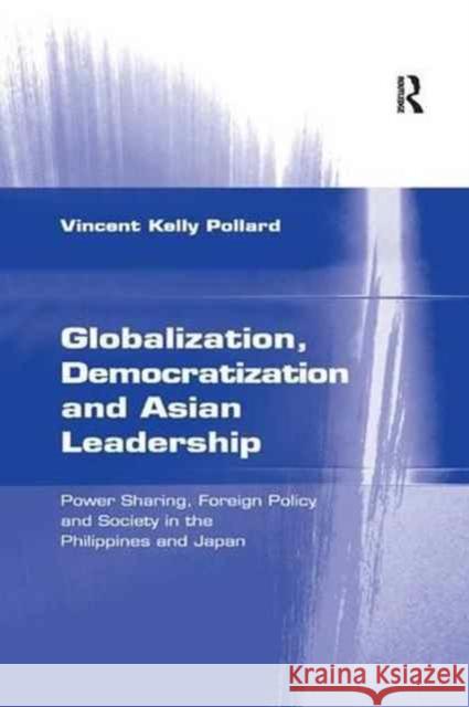Globalization, Democratization and Asian Leadership: Power Sharing, Foreign Policy and Society in the Philippines and Japan Vincent Kelly Pollard 9781138263826 Routledge - książka