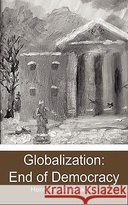 Globalization: End of Democracy Henry Foster Edwards 9781460959886 Createspace - książka