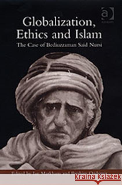 Globalization, Ethics and Islam: The Case of Bediuzzaman Said Nursi Ozdemir, Ibrahim 9780754650157 ASHGATE PUBLISHING GROUP - książka
