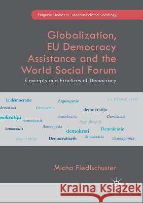 Globalization, Eu Democracy Assistance and the World Social Forum: Concepts and Practices of Democracy Fiedlschuster, Micha 9783030099879 Palgrave MacMillan - książka