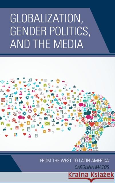 Globalization, Gender Politics, and the Media: From the West to Latin America Carolina Matos 9781498512442 Lexington Books - książka