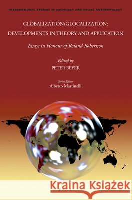 Globalization/Glocalization: Developments in Theory and Application: Essays in Honour of Roland Robertson Peter Beyer 9789004500358 Brill - książka