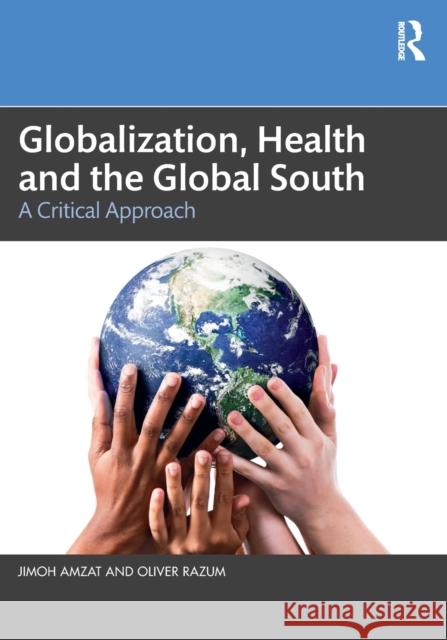 Globalization, Health and the Global South: A Critical Approach Jimoh Amzat Oliver Razum 9781032126654 Routledge - książka