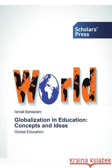 Globalization in Education: Concepts and Ideas : Global Education Baniadam, Ismail 9786138508090 Scholar's Press - książka