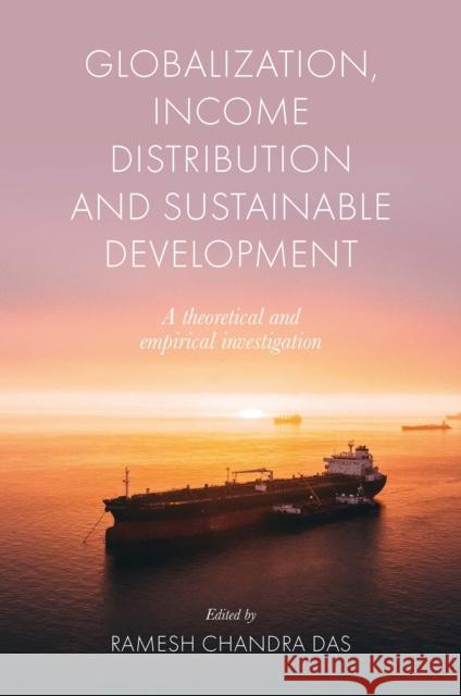 Globalization, Income Distribution and Sustainable Development: A theoretical and empirical investigation Ramesh Chandra Das (Vidyasagar University, India) 9781801178716 Emerald Publishing Limited - książka