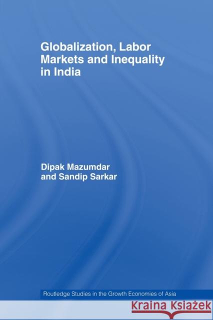 Globalization, Labour Markets and Inequality in India Dipak Mazumdar Sandip Sarkar  9780415544856 Taylor and Francis - książka