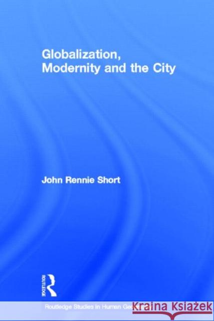 Globalization, Modernity and the City John Rennie Short 9780415676922 Routledge - książka