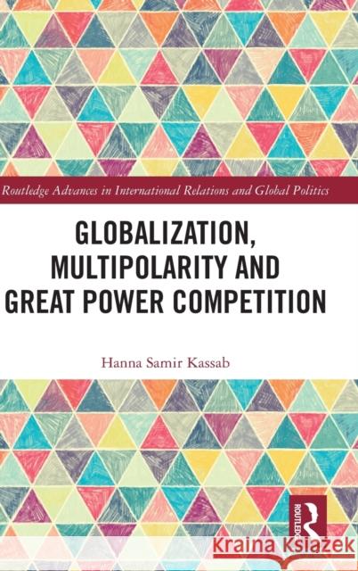 Globalization, Multipolarity and Great Power Competition Hanna Samir Kassab 9781032281629 Routledge - książka