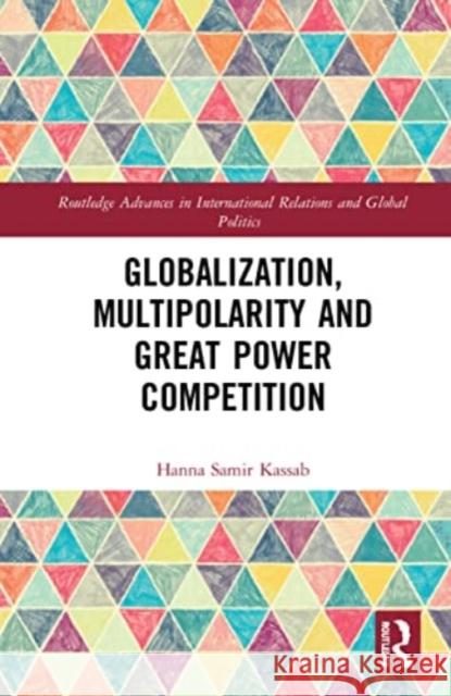 Globalization, Multipolarity and Great Power Competition Hanna Samir Kassab 9781032281636 Routledge - książka