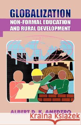 Globalization. Non-Formal Education and Rural Development Albert D. K. Amedzro 9789964303426 Ghana University Press - książka