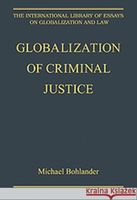 Globalization of Criminal Justice Michael Bohlander   9780754628651 Ashgate Publishing Limited - książka