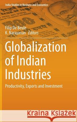 Globalization of Indian Industries: Productivity, Exports and Investment De Beule, Filip 9789811000829 Springer - książka